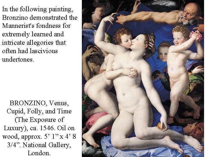 In the following painting, Bronzino demonstrated the Mannerist's fondness for extremely learned and intricate In the following painting, Bronzino demonstrated the Mannerist's fondness for extremely learned and intricate