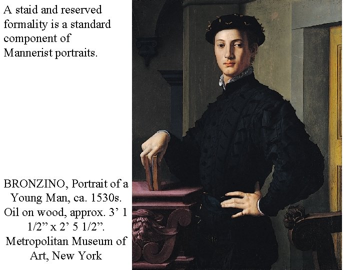 A staid and reserved formality is a standard component of Mannerist portraits. BRONZINO, Portrait A staid and reserved formality is a standard component of Mannerist portraits. BRONZINO, Portrait