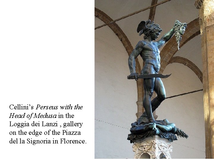 Cellini’s Perseus with the Head of Medusa in the Loggia dei Lanzi , gallery Cellini’s Perseus with the Head of Medusa in the Loggia dei Lanzi , gallery