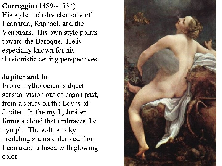 Correggio (1489 --1534) His style includes elements of Leonardo, Raphael, and the Venetians. His Correggio (1489 --1534) His style includes elements of Leonardo, Raphael, and the Venetians. His