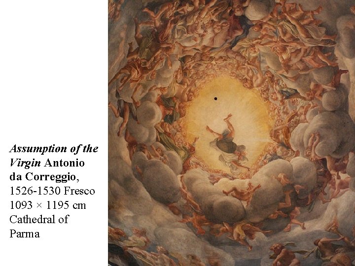 Assumption of the Virgin Antonio da Correggio, 1526 -1530 Fresco 1093 × 1195 cm Assumption of the Virgin Antonio da Correggio, 1526 -1530 Fresco 1093 × 1195 cm
