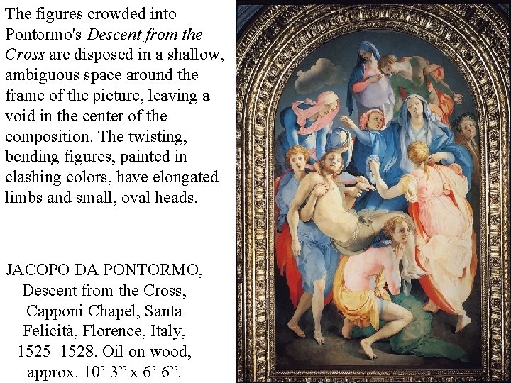 The figures crowded into Pontormo's Descent from the Cross are disposed in a shallow, The figures crowded into Pontormo's Descent from the Cross are disposed in a shallow,