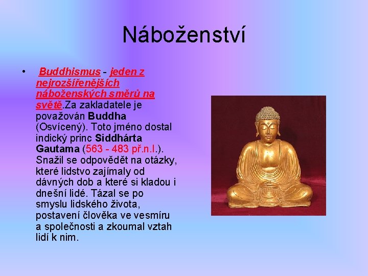 Náboženství • Buddhismus - jeden z nejrozšířenějších náboženských směrů na světě. Za zakladatele je