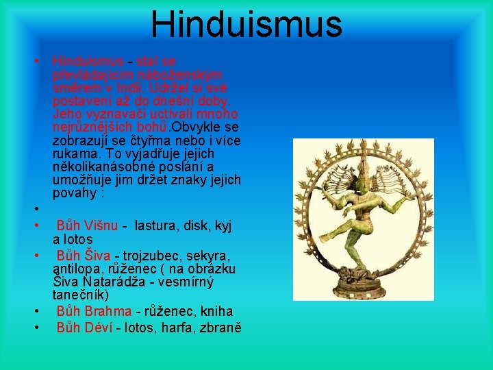 Hinduismus • Hinduismus - stal se převládajícím náboženským směrem v Indii. Udržel si své