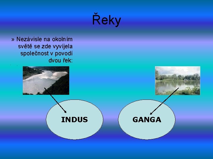 Řeky » Nezávisle na okolním světě se zde vyvíjela společnost v povodí dvou řek: