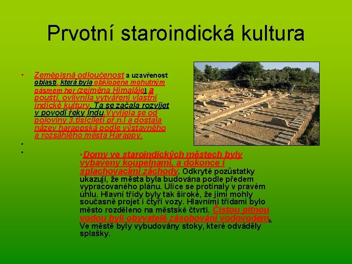 Prvotní staroindická kultura • Zeměpisná odloučenost a uzavřenost oblasti, která byla obklopena mohutným pásmem
