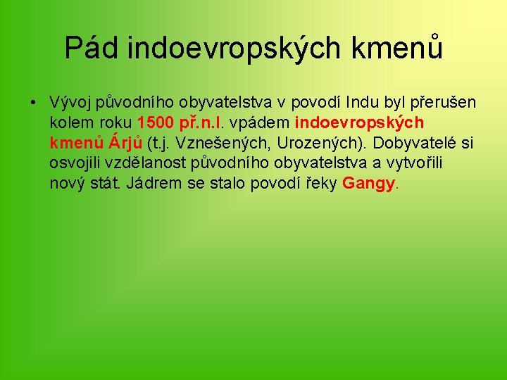 Pád indoevropských kmenů • Vývoj původního obyvatelstva v povodí Indu byl přerušen kolem roku