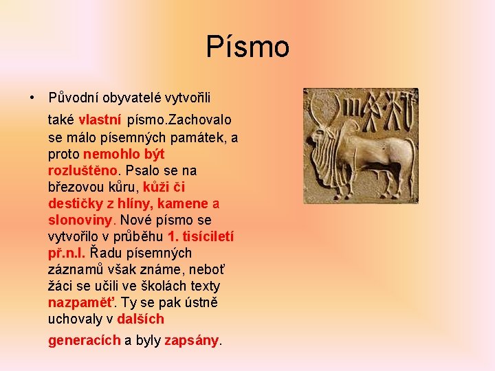 Písmo • Původní obyvatelé vytvořili také vlastní písmo. Zachovalo se málo písemných památek, a