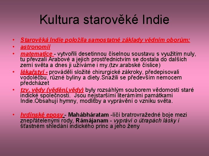 Kultura starověké Indie • Starověká Indie položila samostatné základy vědním oborům: • astronomii •