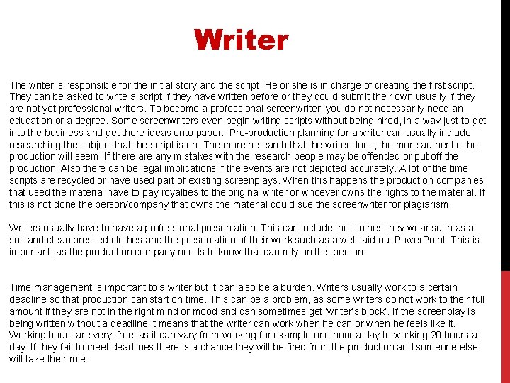 Writer The writer is responsible for the initial story and the script. He or Writer The writer is responsible for the initial story and the script. He or