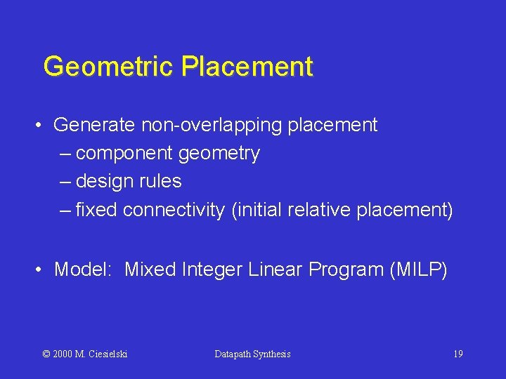 Geometric Placement • Generate non-overlapping placement – component geometry – design rules – fixed