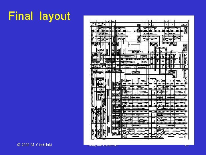 Final layout © 2000 M. Ciesielski Datapath Synthesis 28 