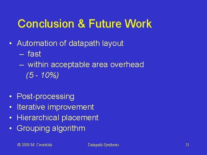 Conclusion & Future Work • Automation of datapath layout – fast – within acceptable