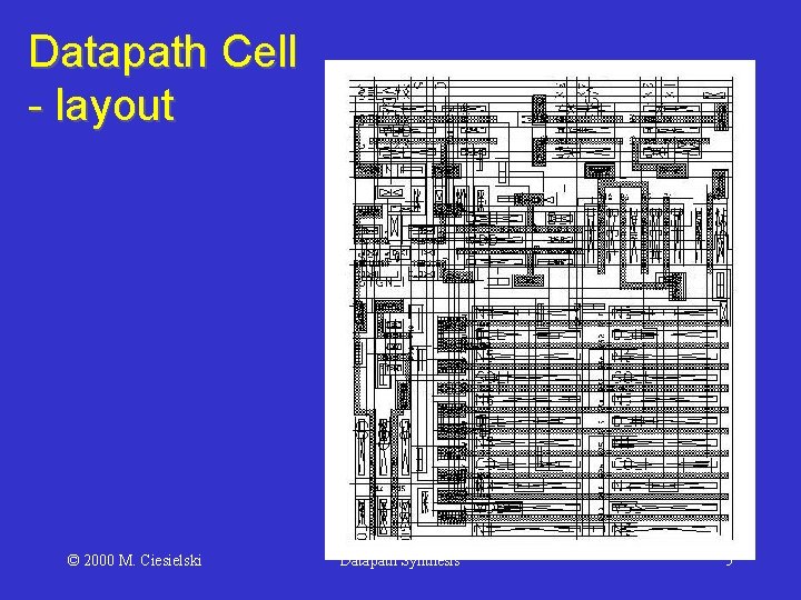 Datapath Cell - layout © 2000 M. Ciesielski Datapath Synthesis 5 
