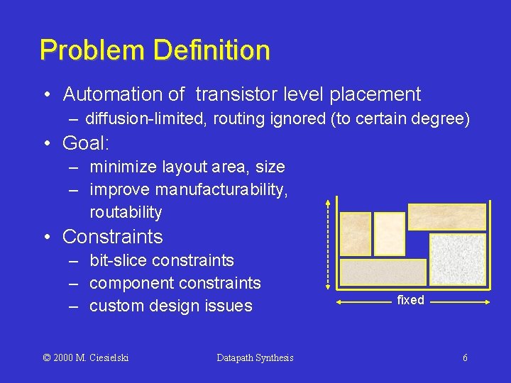 Problem Definition • Automation of transistor level placement – diffusion-limited, routing ignored (to certain