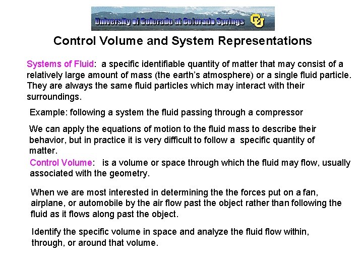 Control Volume and System Representations Systems of Fluid: a specific identifiable quantity of matter