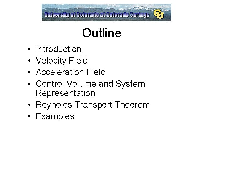 Outline • • Introduction Velocity Field Acceleration Field Control Volume and System Representation •