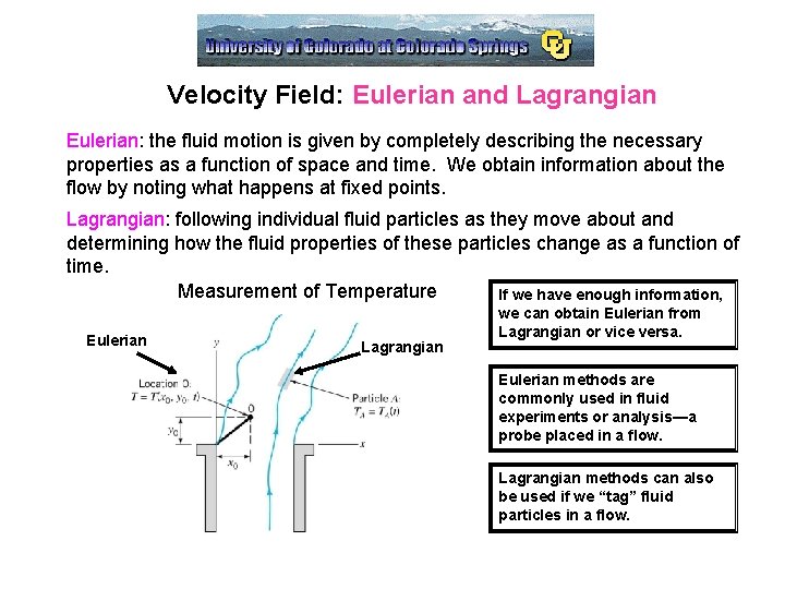 Velocity Field: Eulerian and Lagrangian Eulerian: the fluid motion is given by completely describing