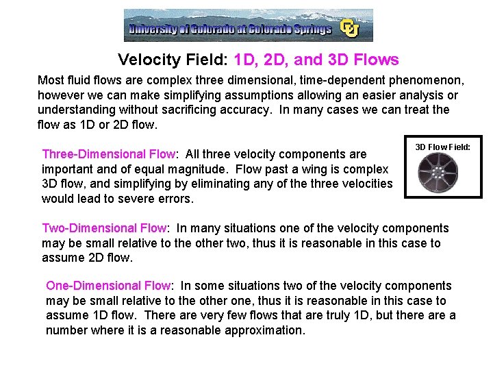 Velocity Field: 1 D, 2 D, and 3 D Flows Most fluid flows are