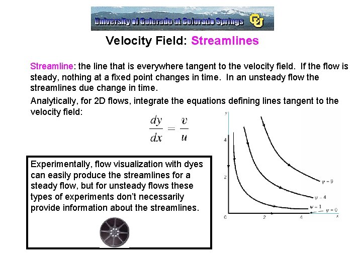 Velocity Field: Streamlines Streamline: the line that is everywhere tangent to the velocity field.