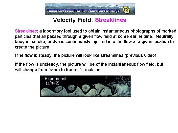 Velocity Field: Streaklines: a laboratory tool used to obtain instantaneous photographs of marked particles