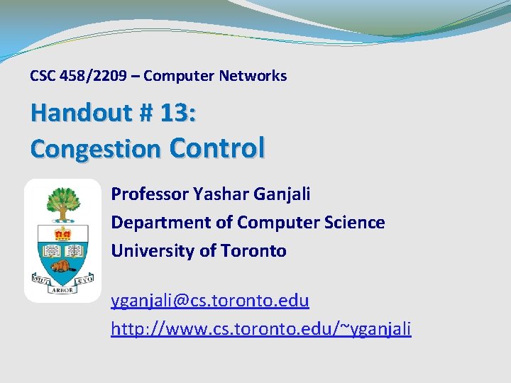 CSC 458/2209 – Computer Networks Handout # 13: Congestion Control Professor Yashar Ganjali Department