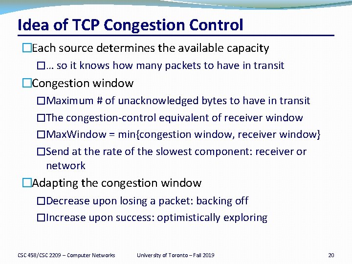 Idea of TCP Congestion Control �Each source determines the available capacity �… so it