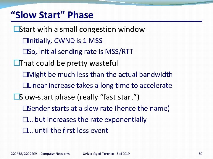 “Slow Start” Phase �Start with a small congestion window �Initially, CWND is 1 MSS