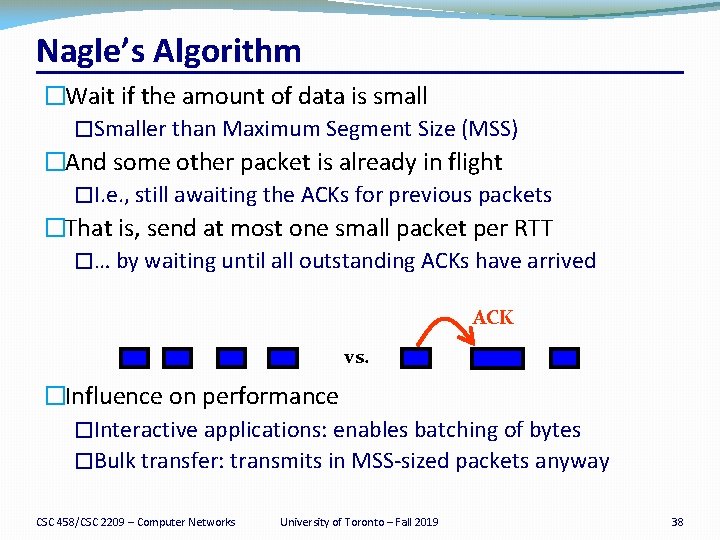 Nagle’s Algorithm �Wait if the amount of data is small �Smaller than Maximum Segment