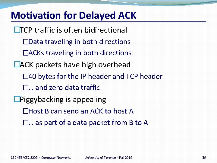 Motivation for Delayed ACK �TCP traffic is often bidirectional �Data traveling in both directions