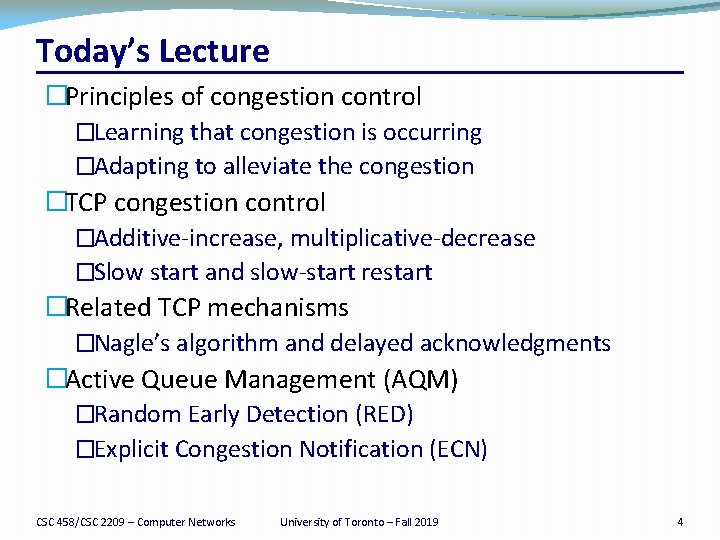 Today’s Lecture �Principles of congestion control �Learning that congestion is occurring �Adapting to alleviate