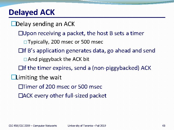 Delayed ACK �Delay sending an ACK �Upon receiving a packet, the host B sets