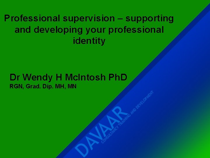 Professional supervision – supporting and developing your professional identity Dr Wendy H Mc. Intosh