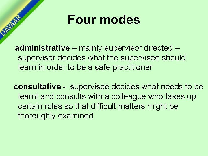 Four modes administrative – mainly supervisor directed – supervisor decides what the supervisee should