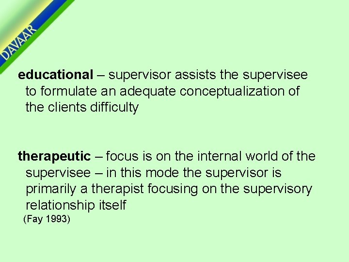 educational – supervisor assists the supervisee to formulate an adequate conceptualization of the clients