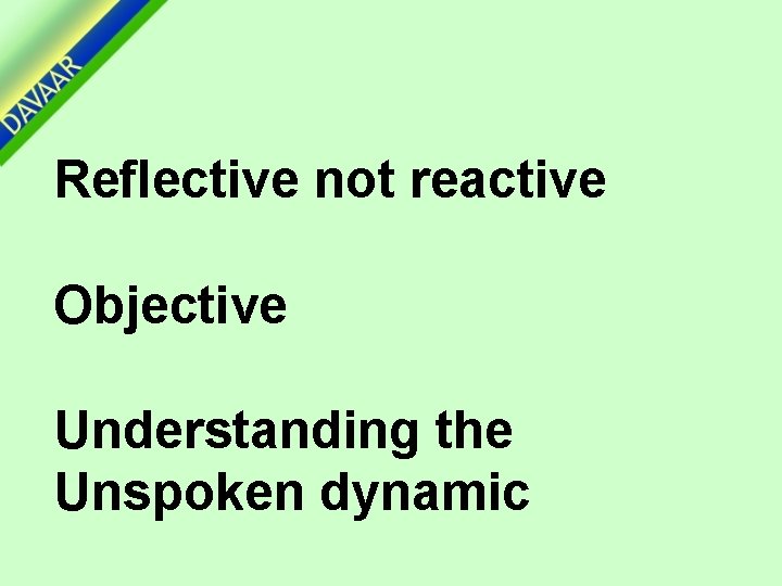 Reflective not reactive Objective Understanding the Unspoken dynamic 