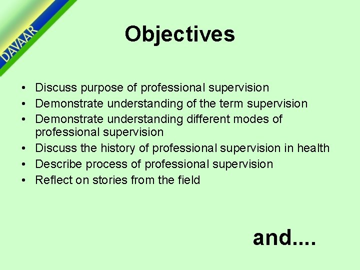 Objectives • Discuss purpose of professional supervision • Demonstrate understanding of the term supervision