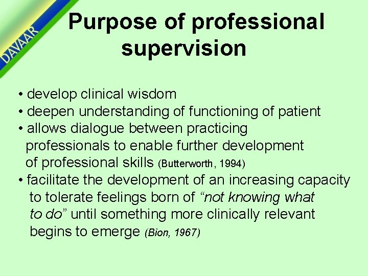 Purpose of professional supervision • develop clinical wisdom • deepen understanding of functioning of