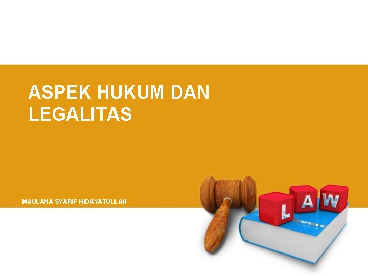 ASPEK HUKUM DAN LEGALITAS MAULANA SYARIF HIDAYATULLAH 