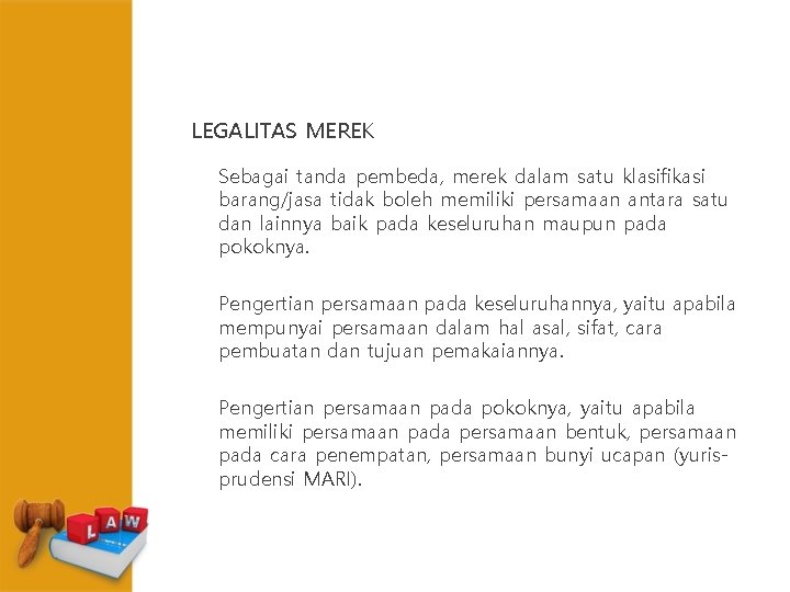 LEGALITAS MEREK Sebagai tanda pembeda, merek dalam satu klasifikasi barang/jasa tidak boleh memiliki persamaan