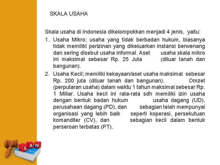 SKALA USAHA Skala usaha di Indonesia dikelompokkan menjadi 4 jenis, yaitu: 1. Usaha Mikro;