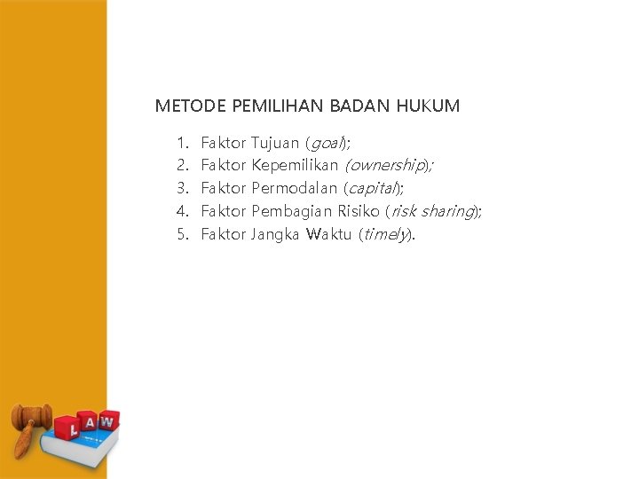 METODE PEMILIHAN BADAN HUKUM 1. 2. 3. 4. 5. Faktor Faktor Tujuan (goal); Kepemilikan