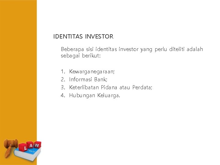 IDENTITAS INVESTOR Beberapa sisi identitas investor yang perlu diteliti adalah sebagai berikut: 1. 2.