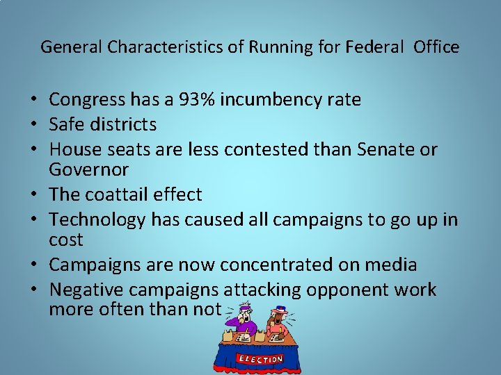 General Characteristics of Running for Federal Office • Congress has a 93% incumbency rate