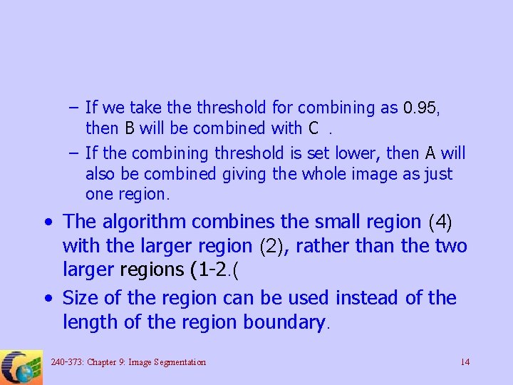 – If we take threshold for combining as 0. 95, then B will be