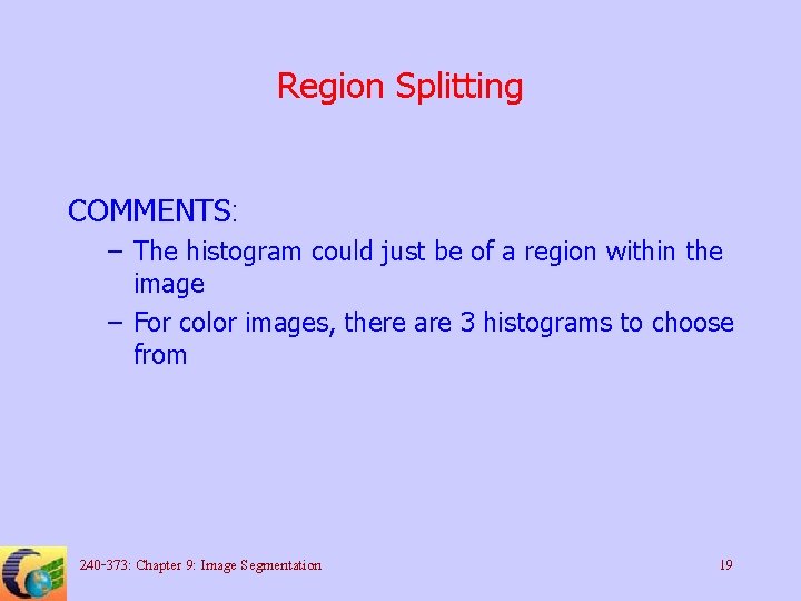 Region Splitting COMMENTS: – The histogram could just be of a region within the
