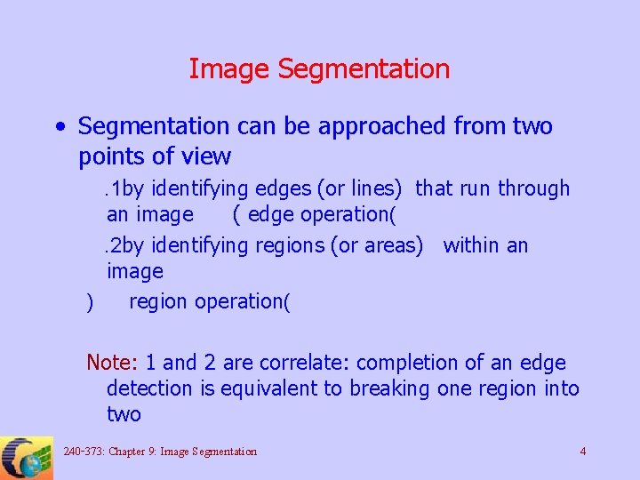 Image Segmentation • Segmentation can be approached from two points of view. 1 by