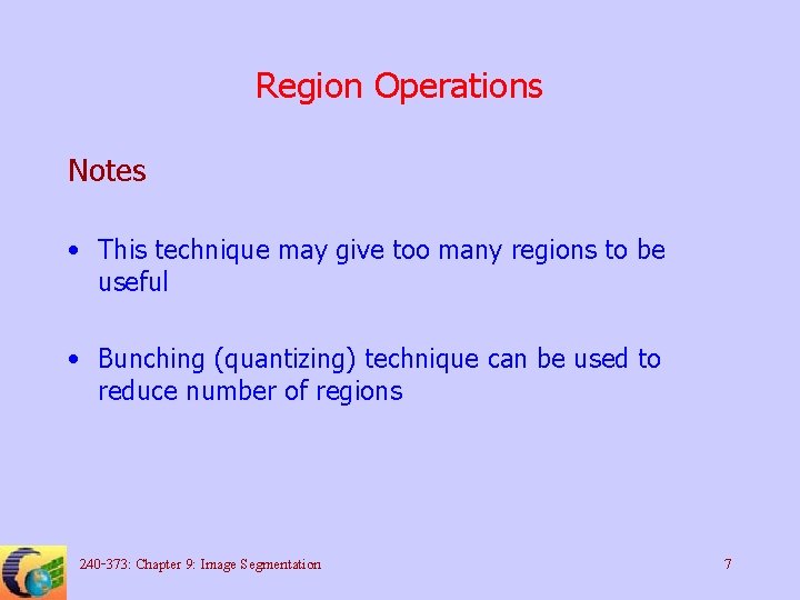 Region Operations Notes • This technique may give too many regions to be useful