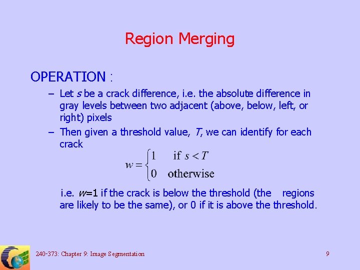 Region Merging OPERATION : – Let s be a crack difference, i. e. the