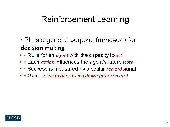 Reinforcement Learning • RL is a general purpose framework for decision making • •